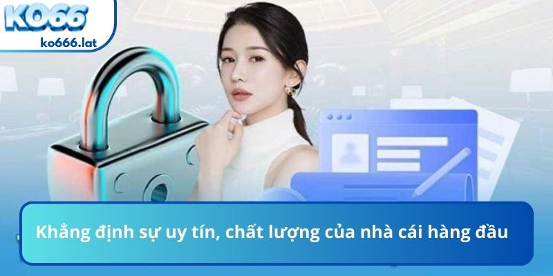 Khẳng định sự uy tín, chất lượng của nhà cái hàng đầu