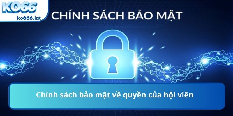 Chính sách bảo mật về quyền của hội viên